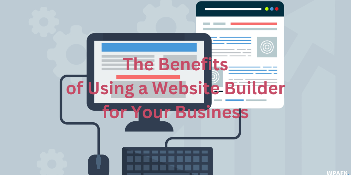 The Benefits of Using a Website Builder for Your Business
