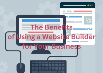 The Benefits of Using a Website Builder for Your Business